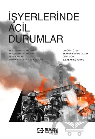 İşyerlerinde Acil Durumlar – Zeynep Feride Olcay, Serdar Başar Koyuncu – Efe Akademi Yayınları kitap kapağı