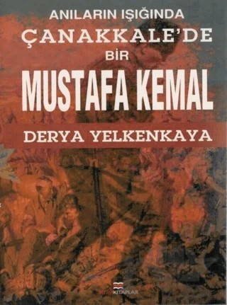 Anıların Işığında Çanakkale'de Bir Mustafa Kemal – Derya Yelkenkaya – Bizim Kitaplar Yayınevi kitap kapağı