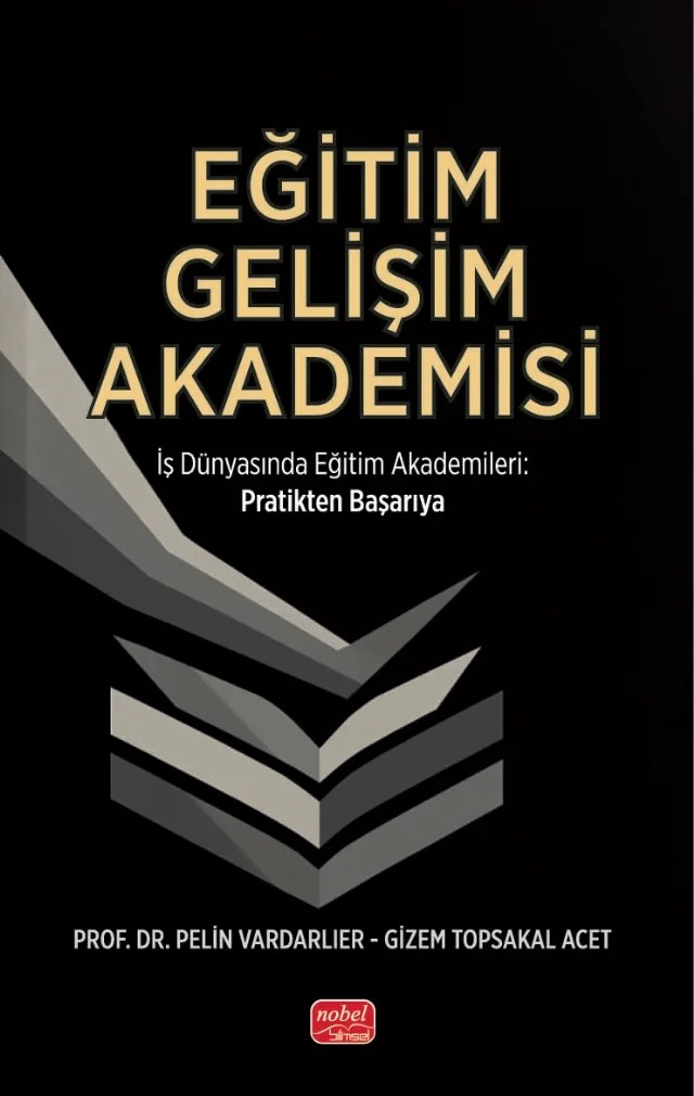 EĞİTİM GELİŞİM AKADEMİSİ - İş Dünyasında Eğitim Akademileri Pratikten Başarıya – Pelin Vardarlıer, Gizem Topsakal Acet – Nobel Bilimsel Eserler kitap kapağı