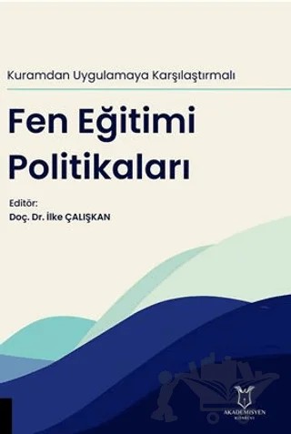 Kuramdan Uygulamaya Karşılaştırmalı Fen Eğitimi Politikaları – İlke Çalışkan – Akademisyen Kitabevi kitap kapağı