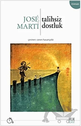 Talihsiz Dostluk – Jose Marti – Aylak Adam Kültür Sanat Yayıncılık kitap kapağı