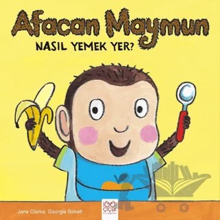 Afacan Maymun Nasıl Yemek Yer? – Georgie Birkett, Jane Clarke – 1001 Çiçek Kitaplar kitap kapağı