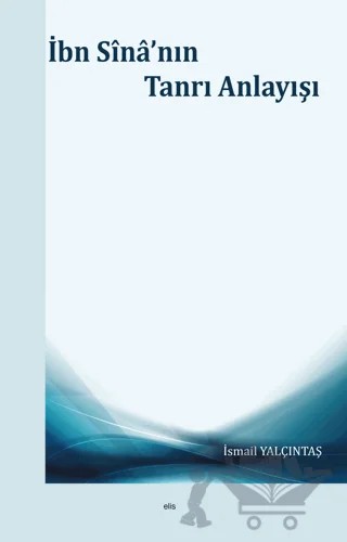 İbn Sina'nın Tanrı Anlayışı – İsmail Yalçıntaş – Elis Yayınları kitap kapağı