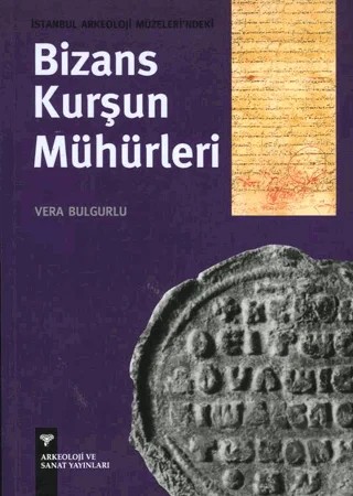 İstanbul Arkeoloji Müzeleri'ndeki Bizans Kurşun Mühürleri – Vera Bulgurlu – Arkeoloji ve Sanat Yayınları kitap kapağı