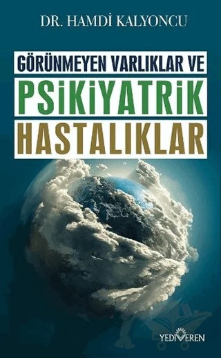 Görünmeyen Varlıklar ve Psikiyatrik Hastalıklar – Hamdi Kalyoncu – Yediveren Yayınları kitap kapağı