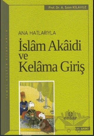 Ana Hatlarıyla İslam Akaidi ve Kelama Giriş – A. Saim Kılavuz – Ensar Neşriyat kitap kapağı
