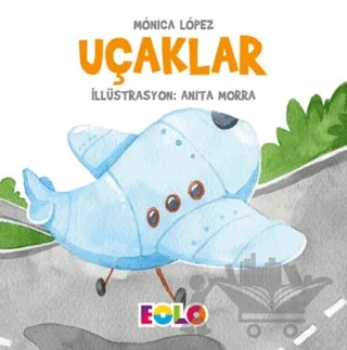 Uçaklar - Taşıtlar Serisi – Monica Lopez – Eolo Yayıncılık kitap kapağı