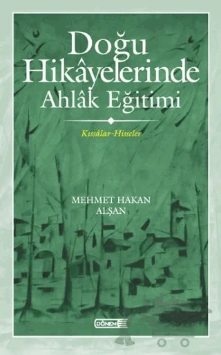 Doğu Hikayelerinde Ahlak Eğitimi – Mehmet Hakan Alşan – Dönem Yayıncılık kitap kapağı