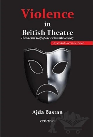 Violence in British Theatre: The Second Half of the Twentieth Century – Ajda Baştan – Astana Yayınları kitap kapağı
