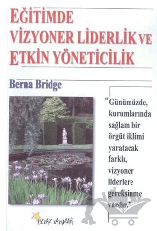 Eğitimde Vizyoner Liderlik ve Etkin Yöneticilik – Berna Bridge – Beyaz Yayınları kitap kapağı