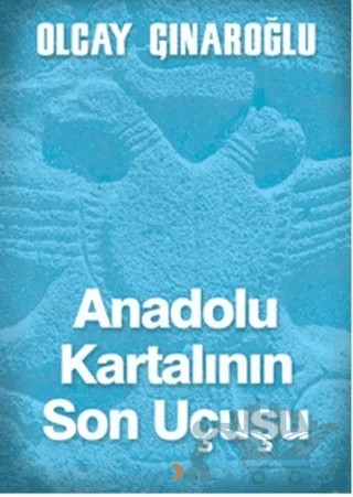 Anadolu Kartalının Son Uçuşu – Olcay Çınaroğlu – Cinius Yayınları kitap kapağı