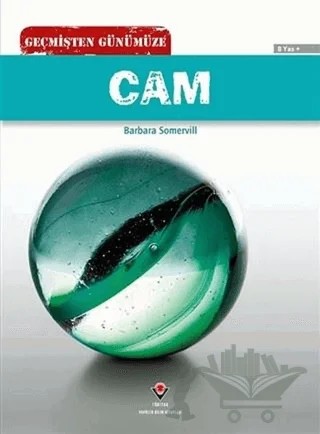 Geçmişten Günümüze - Cam – Barbara A. Somervill – TÜBİTAK Yayınları kitap kapağı