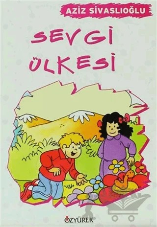 Sevgi Ülkesi – Aziz Sivaslıoğlu – Özyürek Yayınları kitap kapağı
