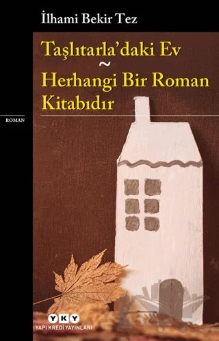 Taşlıtarla’daki Ev - Herhangi Bir Roman Kitabıdır – İlhami Bekir Tez – Yapı Kredi Yayınları kitap kapağı