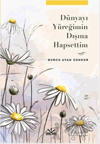 Dünyayı Yüreğimin Dışına Hapsettim – Burcu Ayan – Potkal Kitap Yayınları kitap kapağı