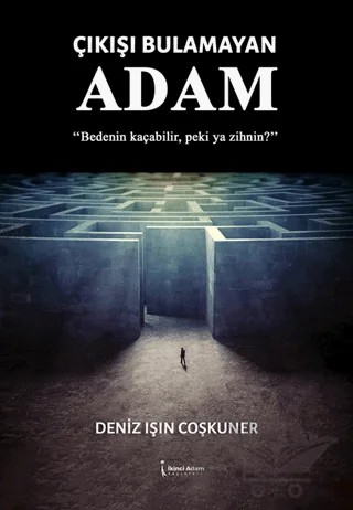 Çıkışı Bulamayan Adam – Deniz Işın Coşkuner – İkinci Adam Yayınları kitap kapağı