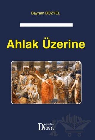 Ahlak Üzerine – Bayram Bozyel – Deng Yayınları kitap kapağı