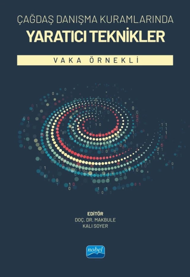 ÇAĞDAŞ DANIŞMA KURAMLARINDA YARATICI TEKNİKLER - Vaka Örnekli – Betül Kürüm Yıldırım, Büşra Emül Yldız, Deniz Erök Özkapu, Hatice Vildan Karacabey, Makbule Kalı Soyer, Mücahit Yılmaztürk, Sümeyye Eliz Burhan – Nobel Akademik Yayıncılık kitap kapağı
