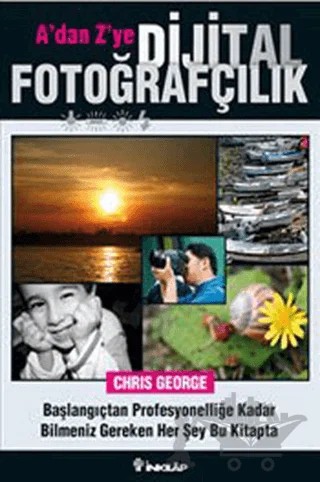 A’dan Z’ye Dijital Fotoğrafçılık – Chris George – İnkılap Kitabevi kitap kapağı