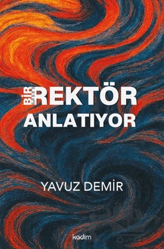Bir Rektör Anlatıyor – Yavuz Demir – Kadim Yayınları kitap kapağı