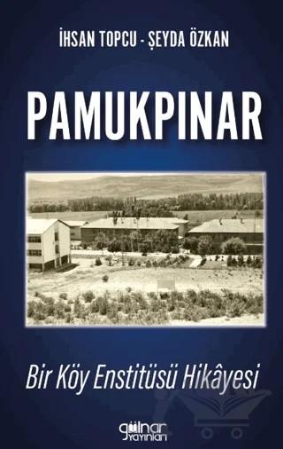 Pamukpınar Bir Köy Enstitüsü Hikayesi – Şeyda Özkan, İhsan Topçu – Gülnar Yayınları kitap kapağı