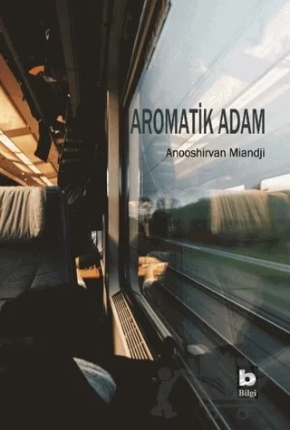 Aromatik Adam – Anooshirvan Miandji – Bilgi Yayınevi kitap kapağı