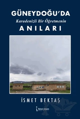 Güneydoğu’da Karadenizli Bir Öğretmenin Anıları – İsmet Bektaş – İkinci Adam Yayınları kitap kapağı
