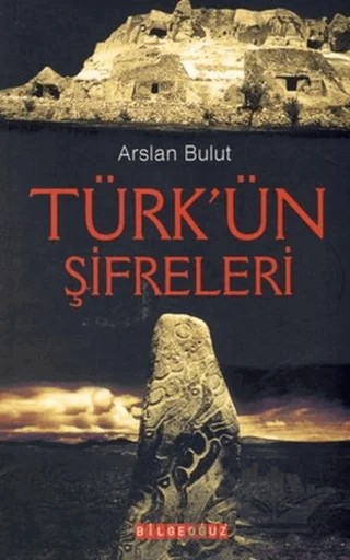 Türk’ün Şifreleri – Arslan Bulut – Bilgeoğuz Yayınları kitap kapağı
