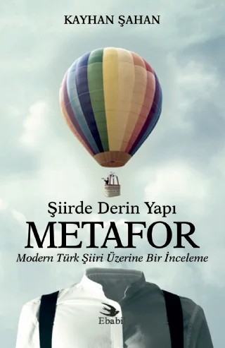 Şiirde Derin Yapı METAFOR - Modern Türk Şiiri Üzerine Bir İnceleme – Kayhan Şahan – Ebabil Yayınları kitap kapağı
