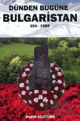 Dünden Bugüne Bulgaristan (354 - 1989) – Rafet Ulutürk – Bultürk kitap kapağı