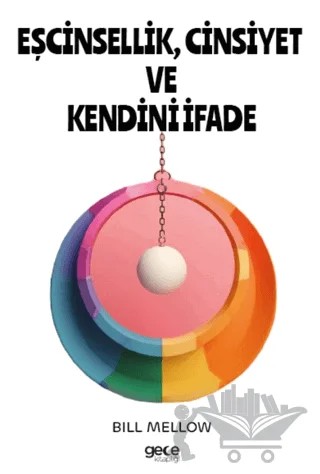 Eşcinsellik, Cinsiyet ve Kendini İfade – Bill Mellow – Gece Kitaplığı kitap kapağı