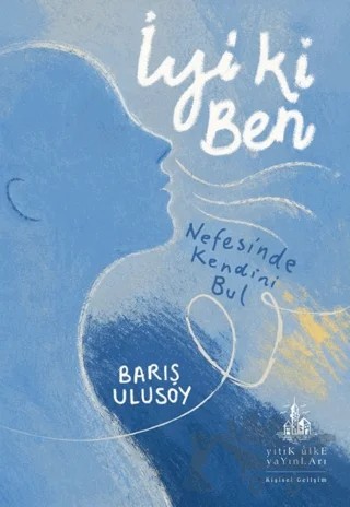 İyi Ki Ben – Barış Ulusoy – Yitik Ülke Yayınları kitap kapağı