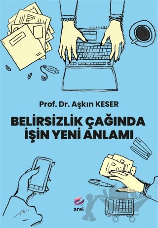 Belirsizlik Çağında İşin Yeni Anlamı – Arel Kitap kitap kapağı