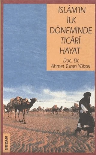 İslam’ın İlk Döneminde Ticari Hayat – Ahmet Turan Yüksel – Beyan Yayınları kitap kapağı