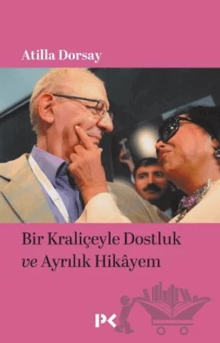 Bir Kraliçeyle Dostluk ve Ayrılık Hikâyem – Atilla Dorsay – Profil Kitap kitap kapağı
