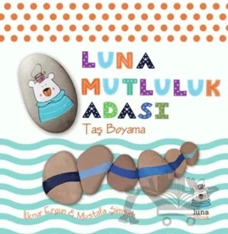 Luna Mutluluk Adası - Taş Boyama – İlknur Ergün, Mustafa Şimşek – Luna Yayınları kitap kapağı