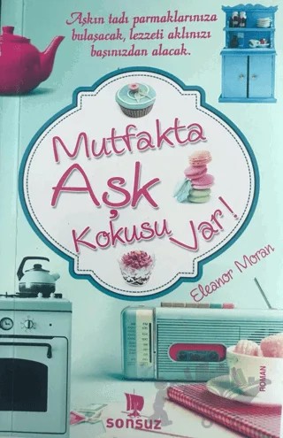 Mutfakta Aşk Kokusu Var! – Eleanor Moran – Sonsuz Kitap Yayınları kitap kapağı