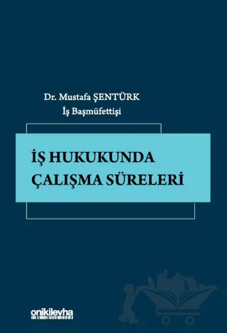 İş Hukukunda Çalışma Süreleri – Mustafa Şentürk – On İki Levha Yayınları kitap kapağı