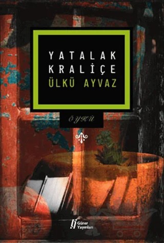 Yatalak Kraliçe – Ülkü Ayvaz – Gürer Yayınları kitap kapağı