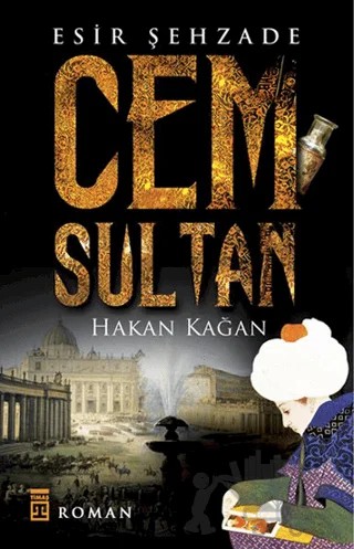 Esir Şehzade: Cem Sultan – Hakan Kağan – Timaş Yayınları kitap kapağı