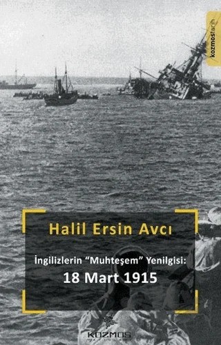 İngilizlerin Muhteşem Yenilgisi: 18 Mart 1915 – Halil Ersin Avcı – Kozmos Basın Yayın kitap kapağı