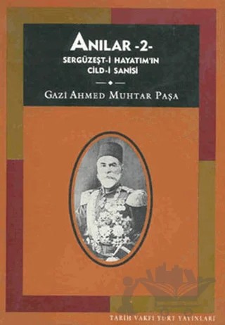 Anılar 2 Sergüzeşt-i Hayatım’ın Cild-i Sanisi – Gazi Ahmed Muhtar Paşa – Tarih Vakfı Yurt Yayınları kitap kapağı