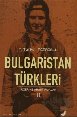 Bulgaristan Türkleri Üzerine Araştırmalar-2 – M. Türker Acaroğlu – IQ Kültür Sanat Yayıncılık kitap kapağı
