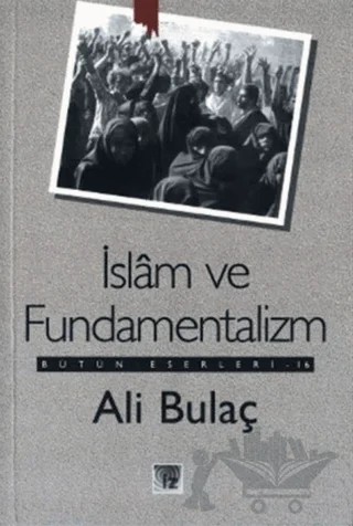 İslam ve Fundamentalizm Bütün Eserleri 16 – Ali Bulaç – İz Yayıncılık kitap kapağı