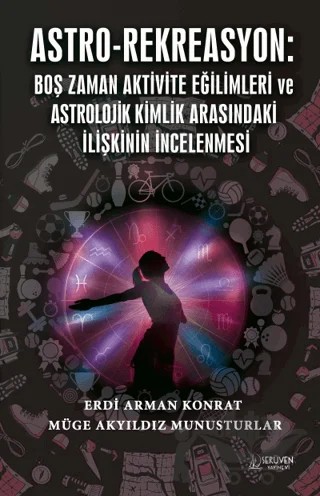 Astro-Rekreasyon: Boş Zaman Aktivite Eğilimleri ve Astrolojik Kimlik Arasındaki İlişkinin İncelenmesi – Erdi Arman Konrat, Müge Akyıldız Munusturlar – Serüven Yayınevi kitap kapağı