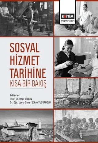Sosyal Hizmet Tarihine Kısa Bir Bakış – Rıfat Bilgin, Handan Karakaya, Nadiia Abanina Yardımcı, Ömer Şükrü Yusufoğlu, Ümran Cihan Dündar, Taner Algan, Semra Özkan – Eğitim Yayınevi - Ders Kitapları kitap kapağı
