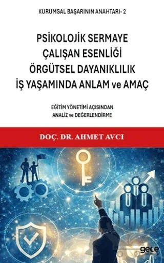 Kurumsal Başarının Anahtarı 2 - Psikolojik Sermaye, Çalışan Esenliği, Örgütsel Dayanıklılık, İş Yaşamında Anlam ve Amaç – Ahmet Avcı – Gece Kitaplığı kitap kapağı