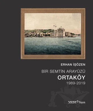 Bir Semtin Arayüzü: Ortaköy (1989-2019) – Erhan İşözen – YEM Yayın kitap kapağı