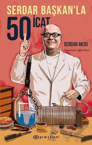 Serdar Başkan’la 50 İcat – Serdar Aksu – Epsilon Yayınevi kitap kapağı