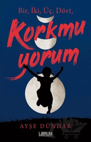 1,2,3,4 Korkmuyorum – Ayşe Dündar – Librum Kitap kitap kapağı